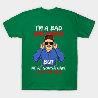 I'm a Bad Influence sarcastic Bad Boy bad idea gift idea present T-Shirt